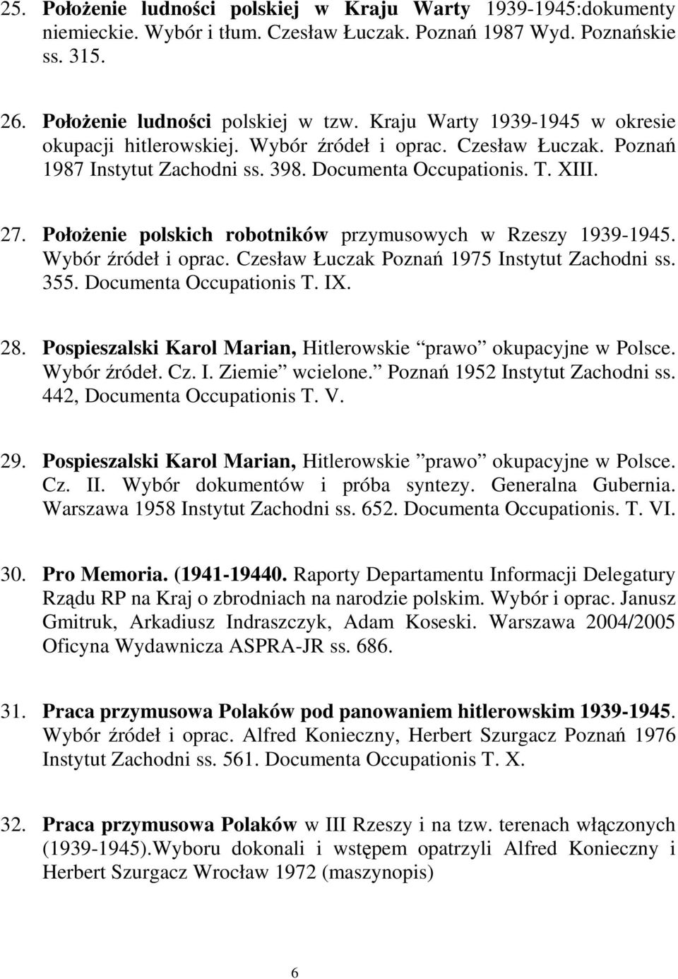 PołoŜenie polskich robotników przymusowych w Rzeszy 1939-1945. Wybór źródeł i oprac. Czesław Łuczak Poznań 1975 Instytut Zachodni ss. 355. Documenta Occupationis T. IX. 28.