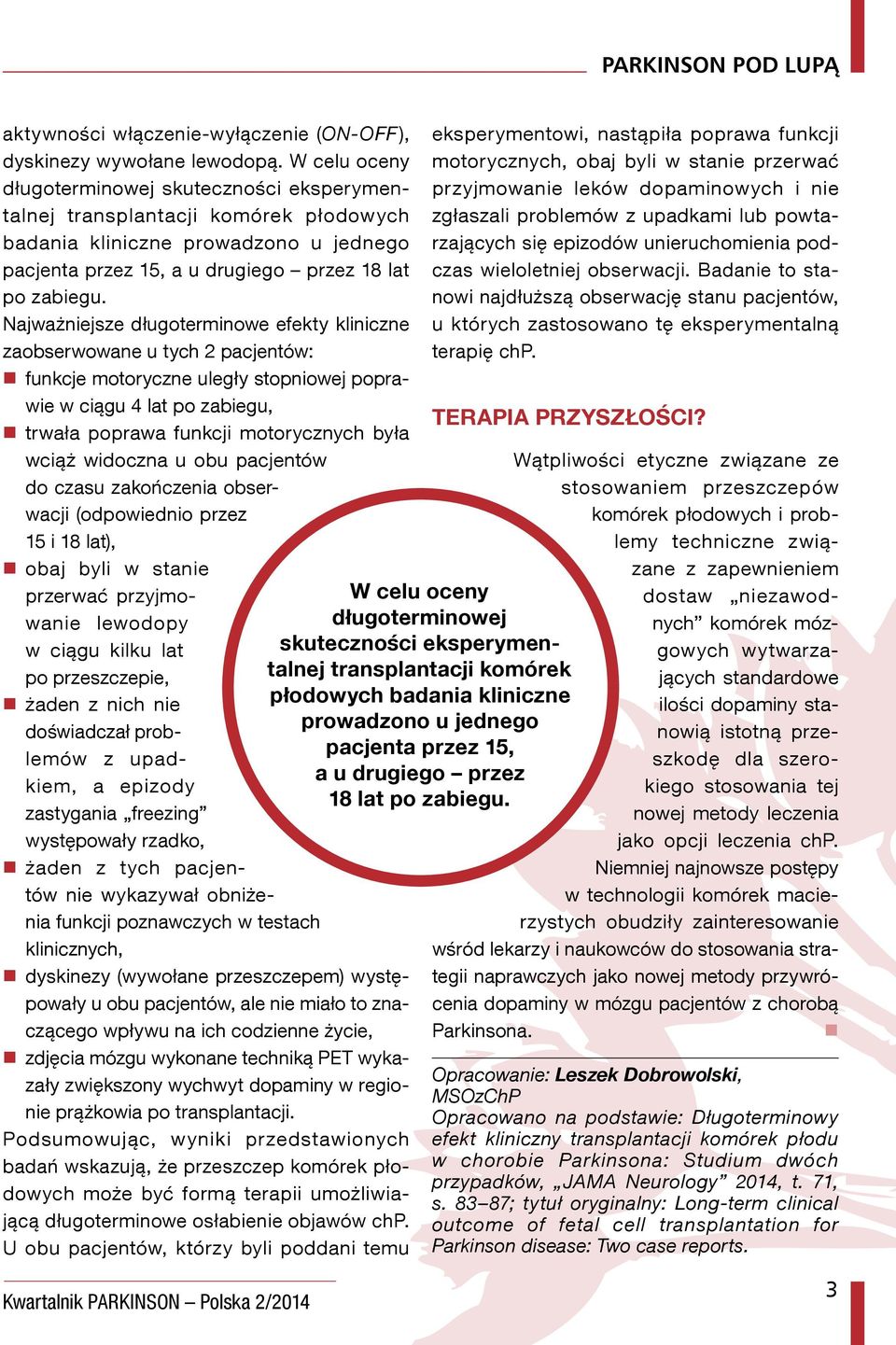 Najważniejsze długoterminowe efekty kliniczne zaobserwowane u tych 2 pacjentów: funkcje motoryczne uległy stopniowej poprawie w ciągu 4 lat po zabiegu, trwała poprawa funkcji motorycznych była wciąż