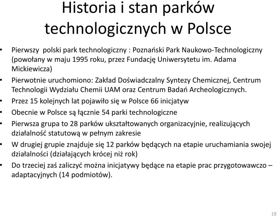 Przez 15 kolejnych lat pojawiło się w Polsce 66 inicjatyw Obecnie w Polsce są łącznie 54 parki technologiczne Pierwsza grupa to 28 parków ukształtowanych organizacyjnie, realizujących działalność