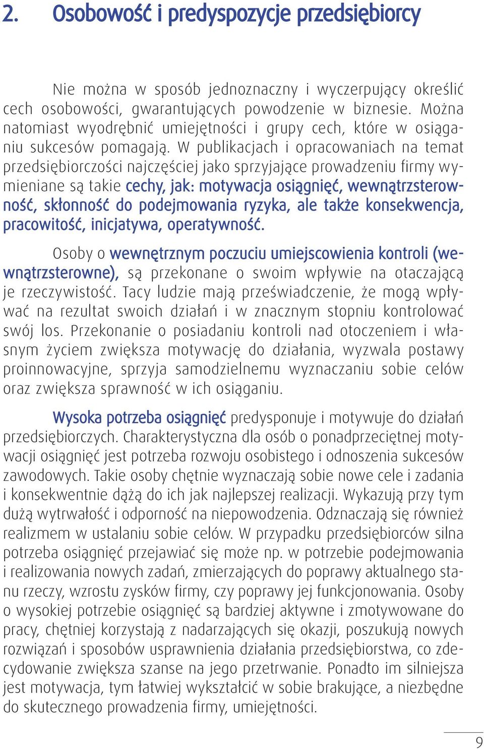 W publikacjach i opracowaniach na temat przedsiębiorczości najczęściej jako sprzyjające prowadzeniu firmy wymieniane są takie cechy, jak: motywacja osiągnięć, wewnątrzsterowność, skłonność do