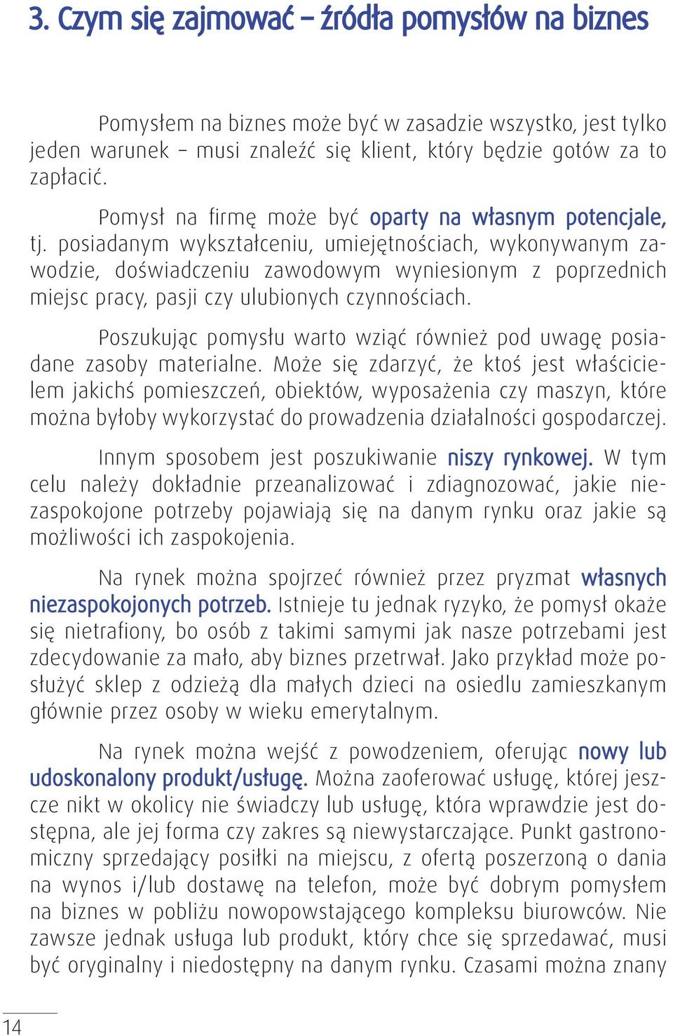 posiadanym wykształceniu, umiejętnościach, wykonywanym zawodzie, doświadczeniu zawodowym wyniesionym z poprzednich miejsc pracy, pasji czy ulubionych czynnościach.