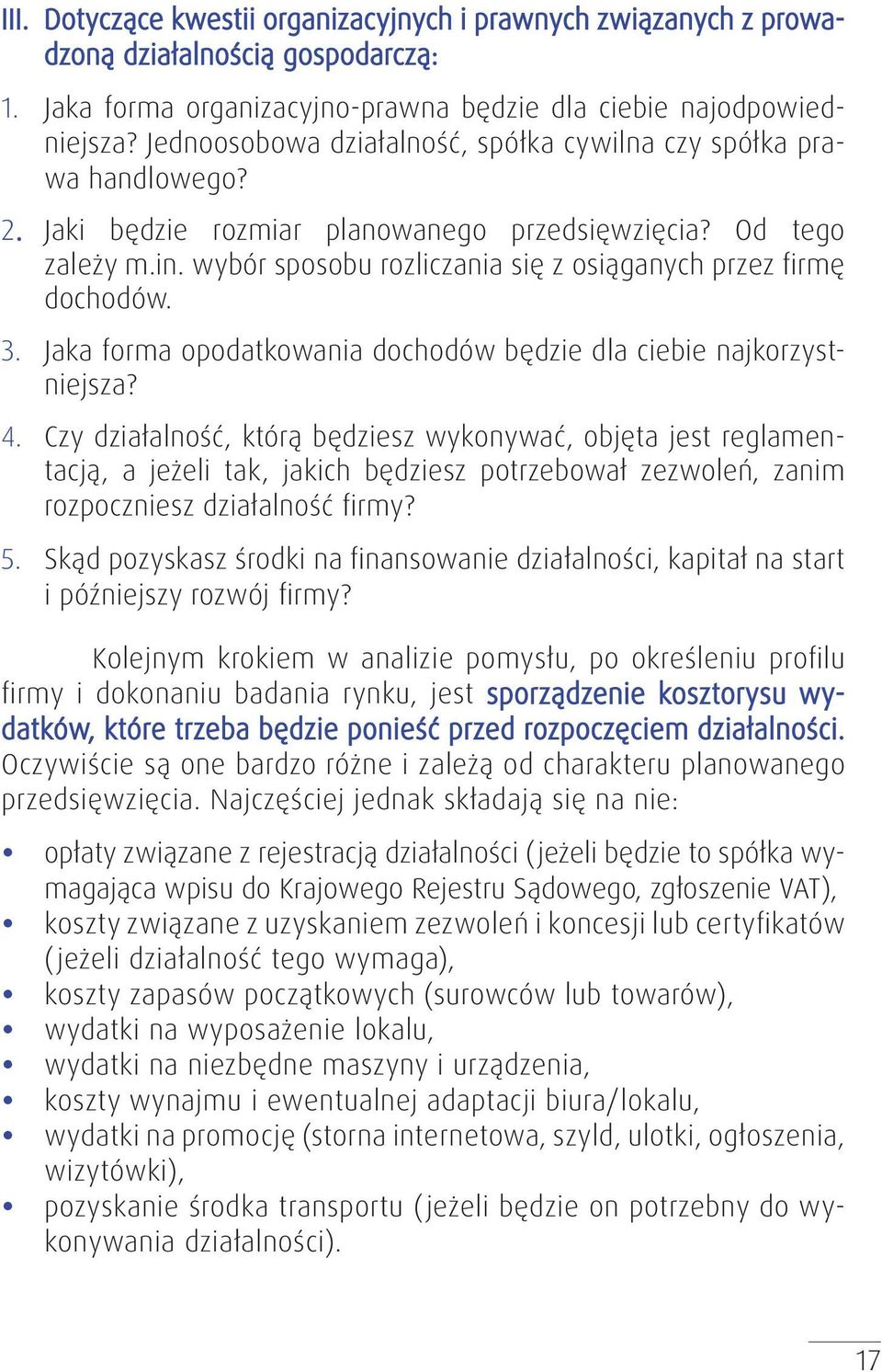 wybór sposobu rozliczania się z osiąganych przez firmę dochodów. 3. Jaka forma opodatkowania dochodów będzie dla ciebie najkorzystniejsza? 4.