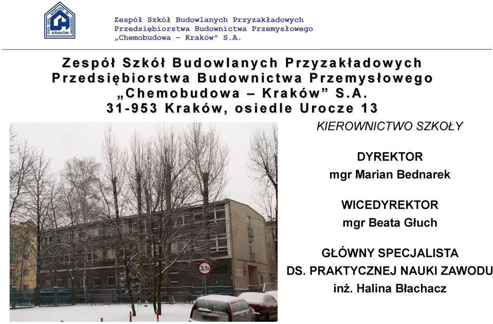 3 1-9 5 3 K r a k ó w, o s i e d l e U r o c z e 1 3 KIEROWNICTWO SZKOŁY DYREKTOR mgr Marian