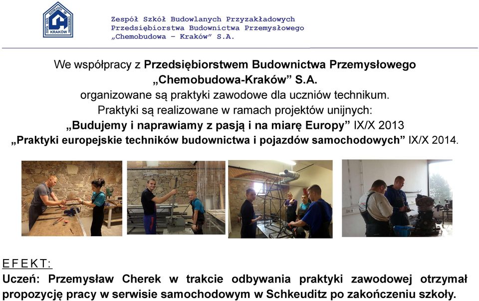 Praktyki są realizowane w ramach projektów unijnych: Budujemy i naprawiamy z pasją i na miarę Europy IX/X 2013 Praktyki