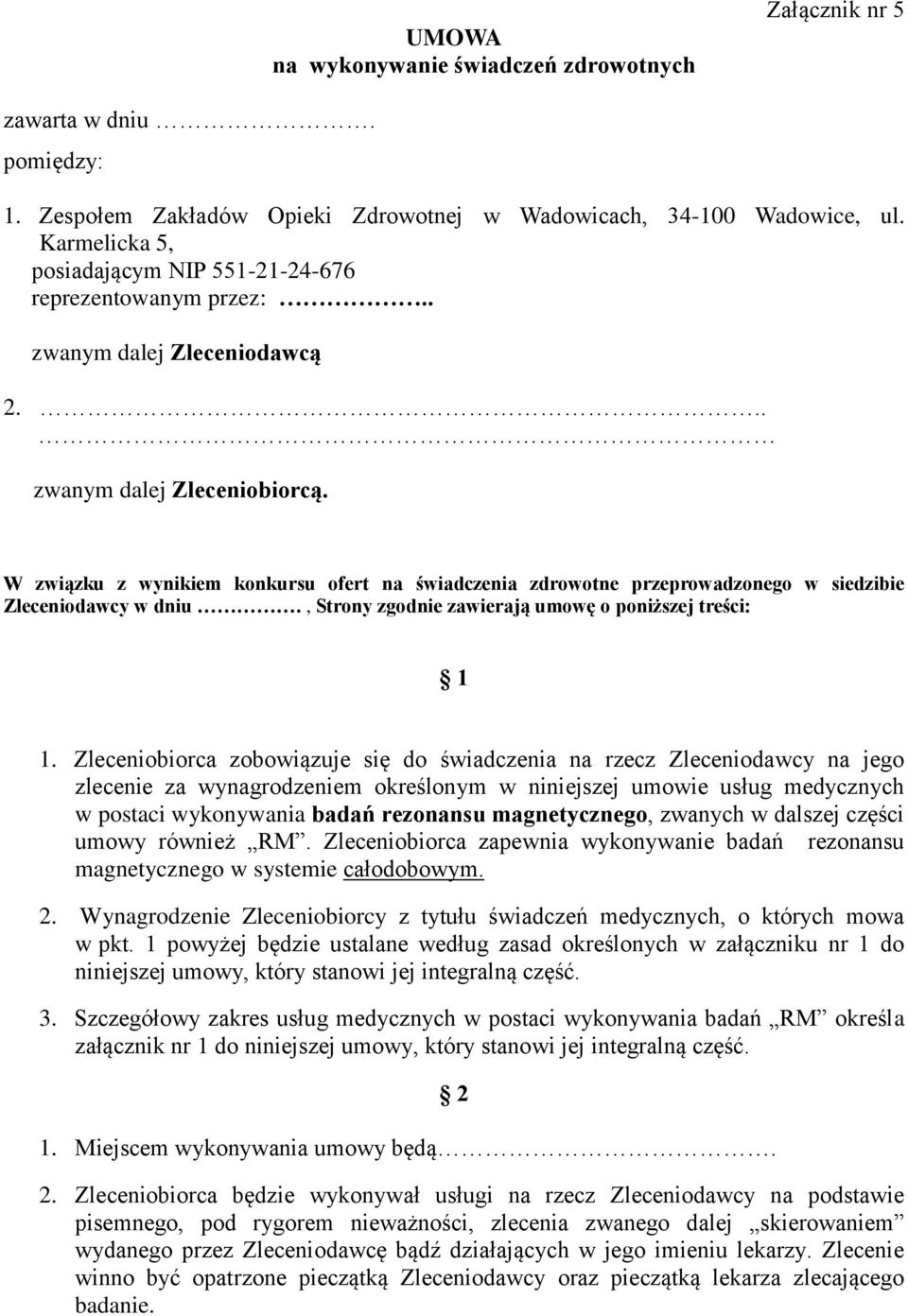 W związku z wynikiem konkursu ofert na świadczenia zdrowotne przeprowadzonego w siedzibie Zleceniodawcy w dniu., Strony zgodnie zawierają umowę o poniższej treści: 1 1.