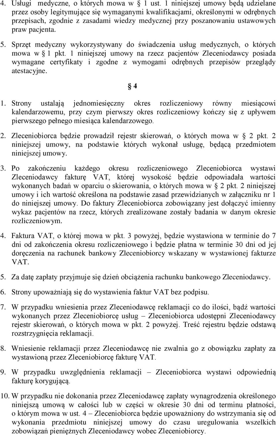 pacjenta. 5. Sprzęt medyczny wykorzystywany do świadczenia usług medycznych, o których mowa w 1 pkt.