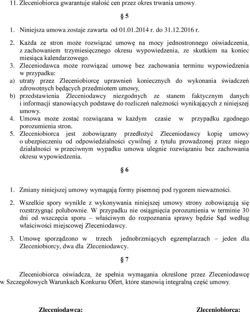 Zleceniodawca może rozwiązać umowę bez zachowania terminu wypowiedzenia w przypadku: a) utraty przez Zleceniobiorcę uprawnień koniecznych do wykonania świadczeń zdrowotnych będących przedmiotem