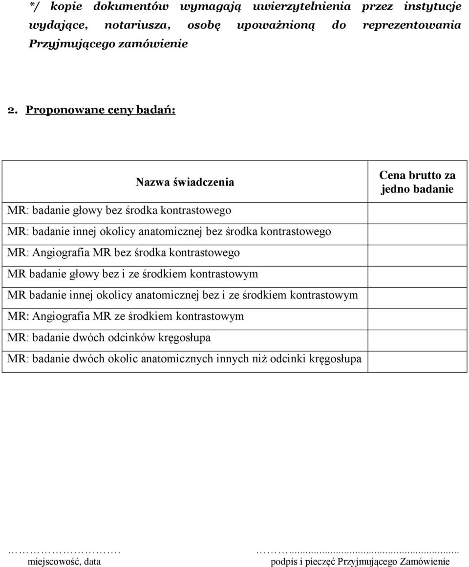 środka kontrastowego MR badanie głowy bez i ze środkiem kontrastowym MR badanie innej okolicy anatomicznej bez i ze środkiem kontrastowym MR: Angiografia MR ze środkiem