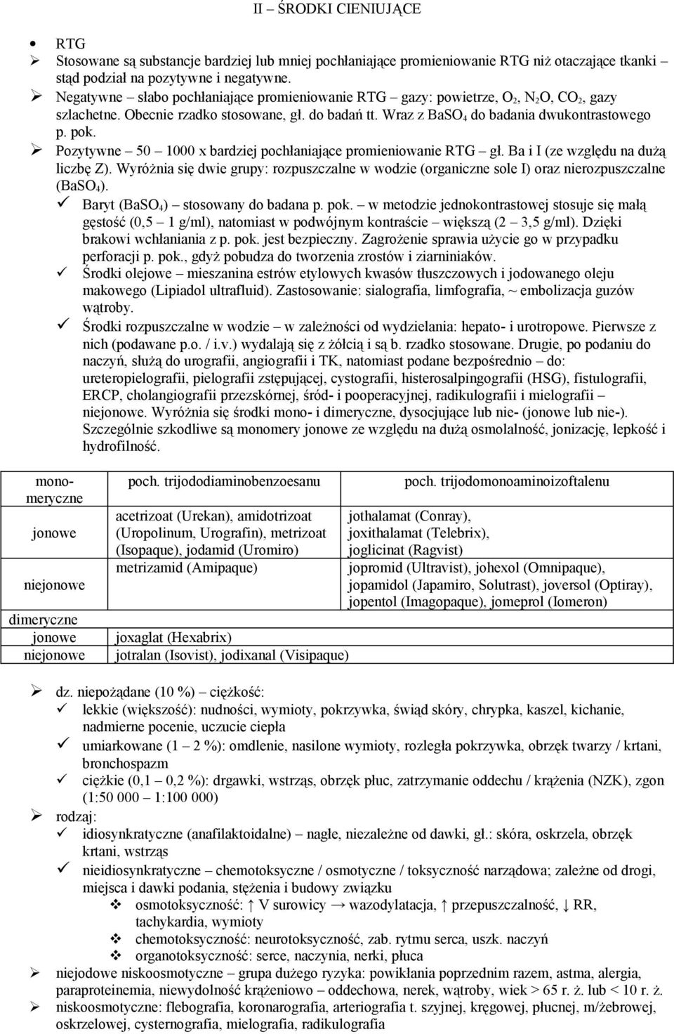 Pozytywne 50 1000 x bardziej pochłaniające promieniowanie RTG gł. Ba i I (ze względu na dużą liczbę Z).