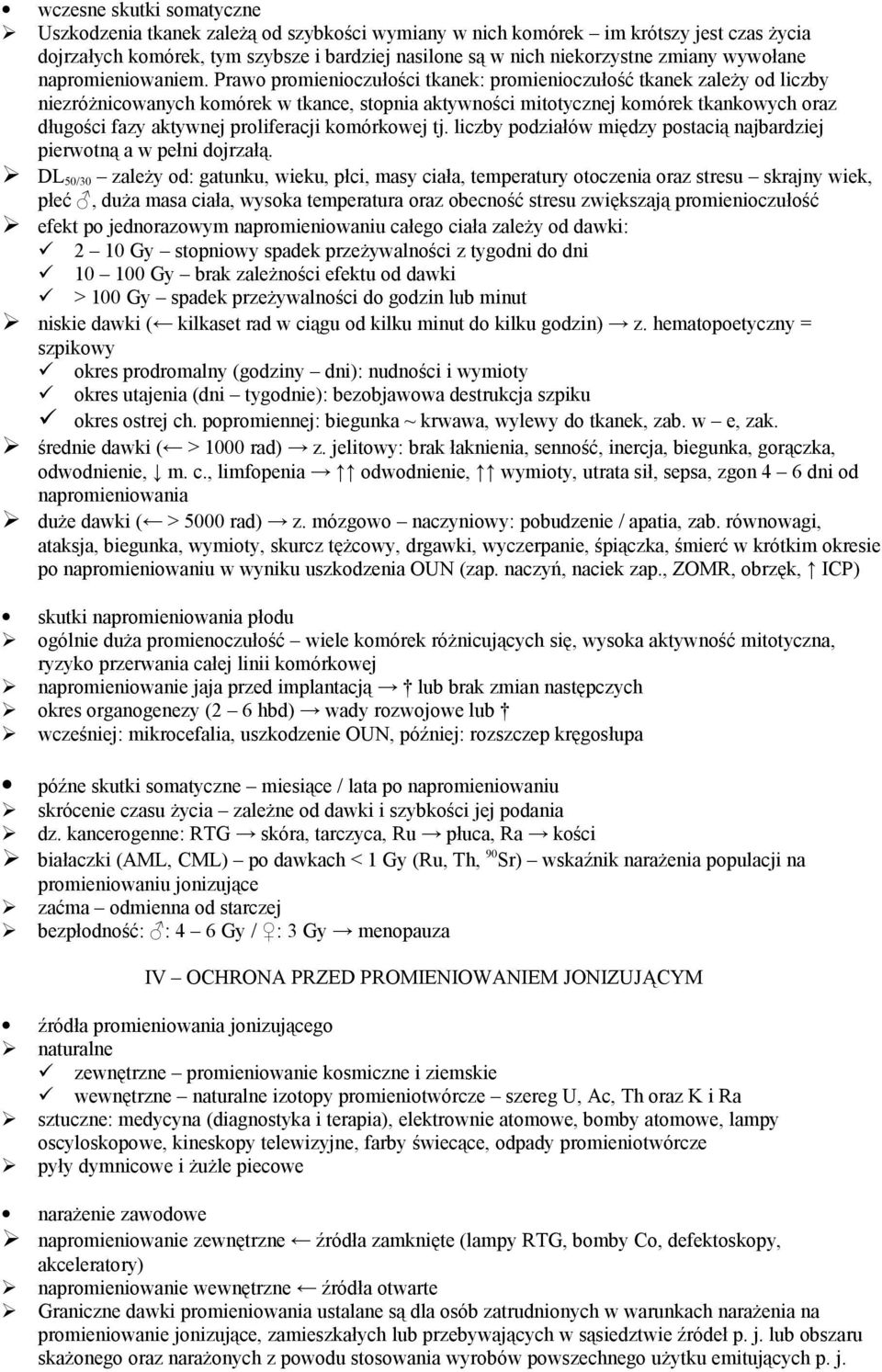 Prawo promienioczułości tkanek: promienioczułość tkanek zależy od liczby niezróżnicowanych komórek w tkance, stopnia aktywności mitotycznej komórek tkankowych oraz długości fazy aktywnej proliferacji