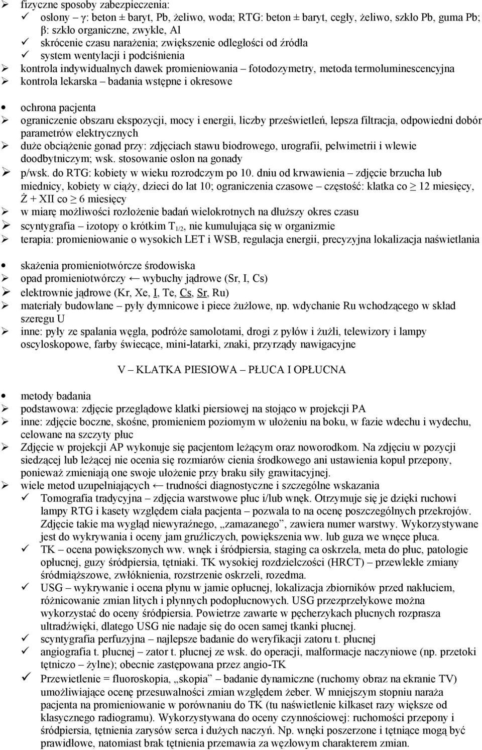 ochrona pacjenta ograniczenie obszaru ekspozycji, mocy i energii, liczby prześwietleń, lepsza filtracja, odpowiedni dobór parametrów elektrycznych duże obciążenie gonad przy: zdjęciach stawu