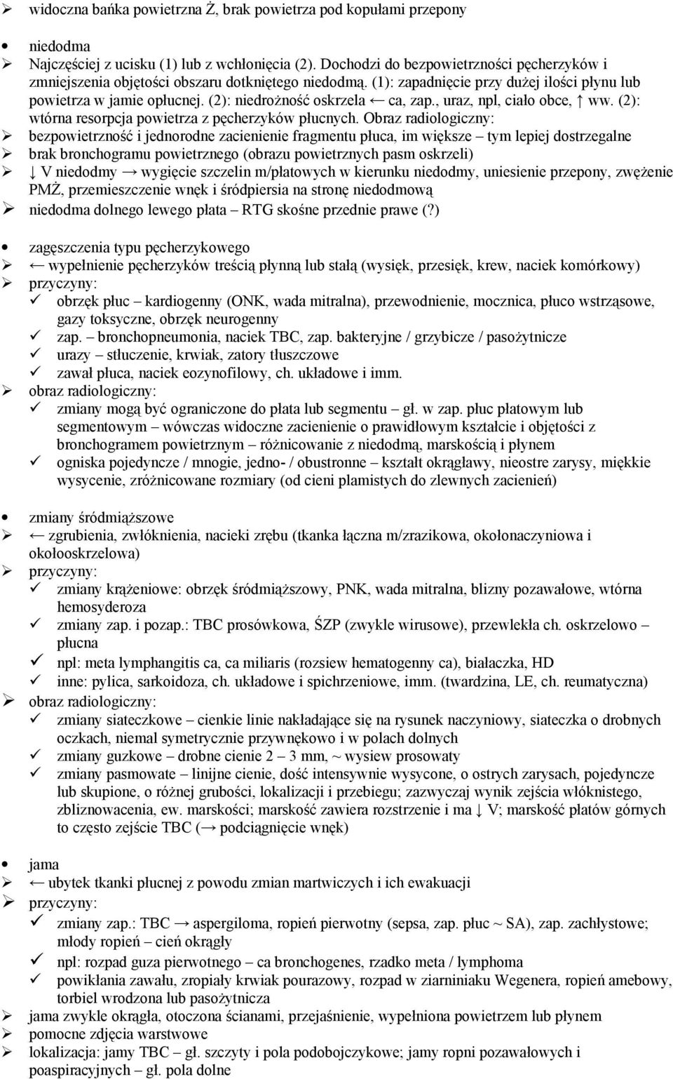 (2): niedrożność oskrzela ca, zap., uraz, npl, ciało obce, ww. (2): wtórna resorpcja powietrza z pęcherzyków płucnych.