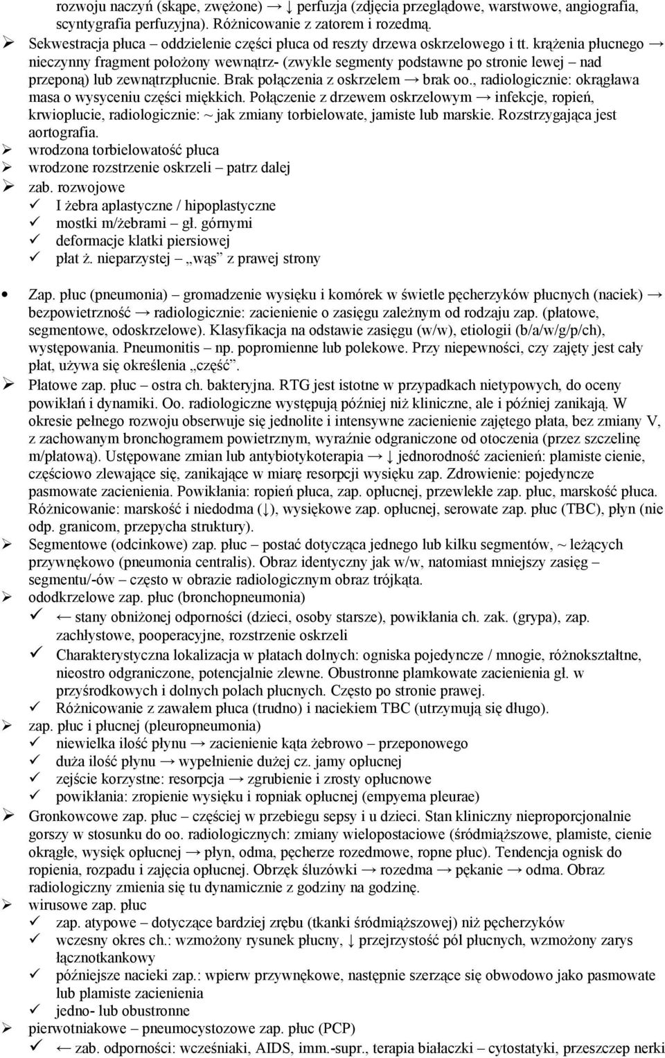 krążenia płucnego nieczynny fragment położony wewnątrz- (zwykle segmenty podstawne po stronie lewej nad przeponą) lub zewnątrzpłucnie. Brak połączenia z oskrzelem brak oo.