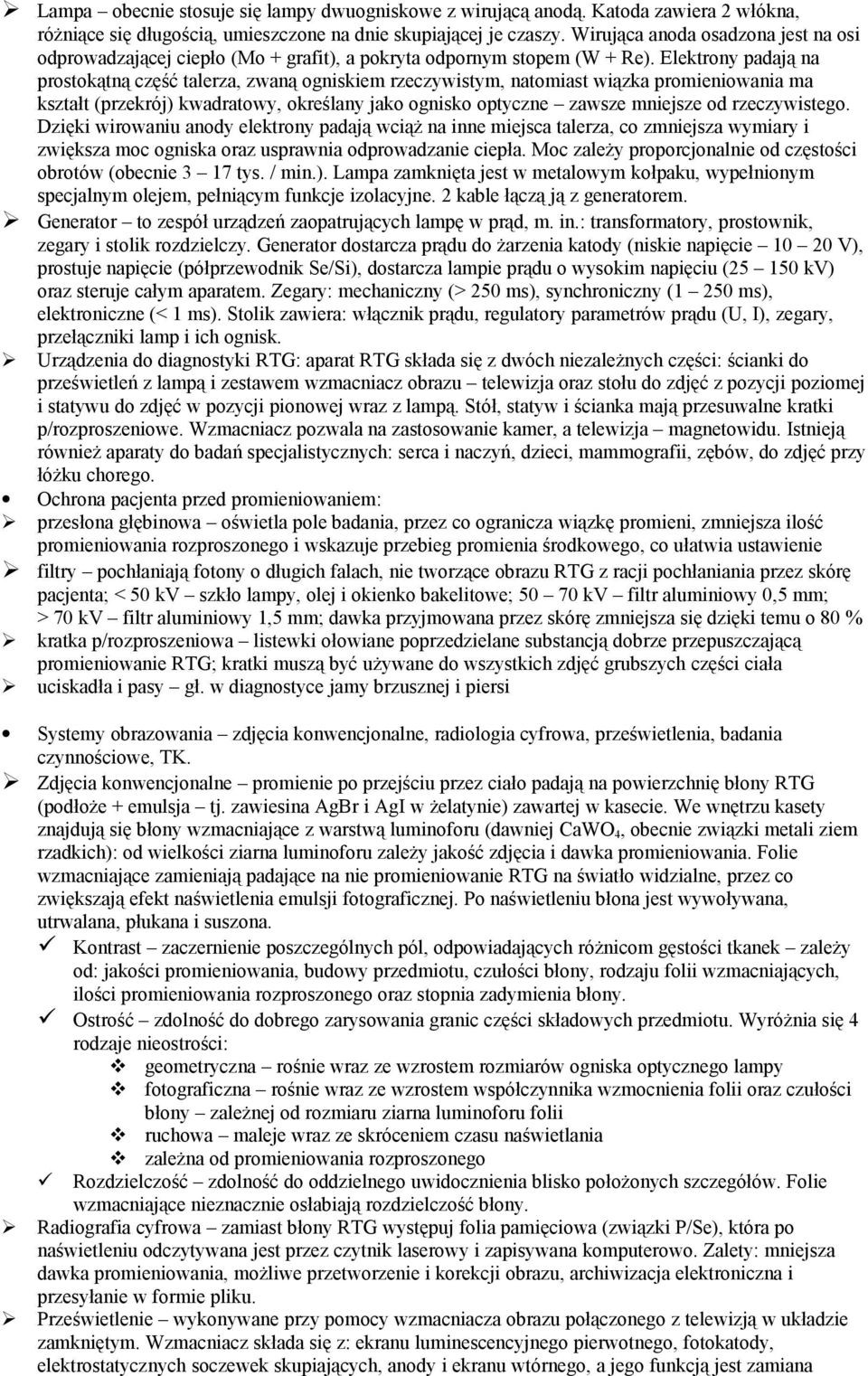 Elektrony padają na prostokątną część talerza, zwaną ogniskiem rzeczywistym, natomiast wiązka promieniowania ma kształt (przekrój) kwadratowy, określany jako ognisko optyczne zawsze mniejsze od