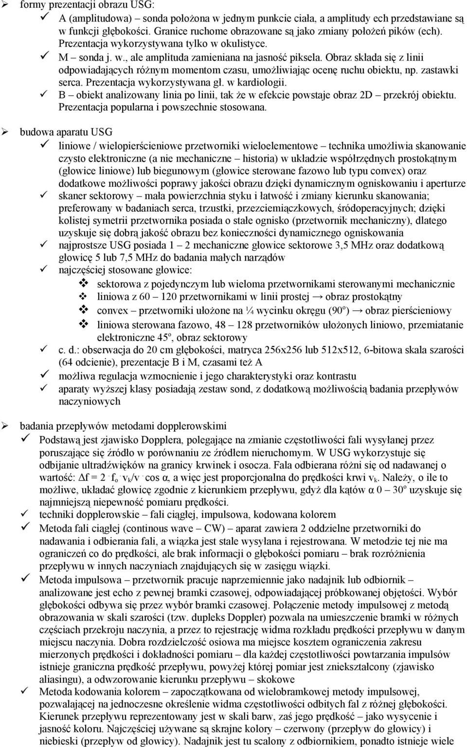 Obraz składa się z linii odpowiadających różnym momentom czasu, umożliwiając ocenę ruchu obiektu, np. zastawki serca. Prezentacja wykorzystywana gł. w kardiologii.