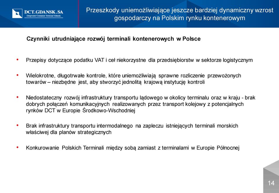 krajową instytucję kontroli Niedostateczny rozwój infrastruktury transportu lądowego w okolicy terminalu oraz w kraju - brak dobrych połączeń komunikacyjnych realizowanych przez transport kolejowy z