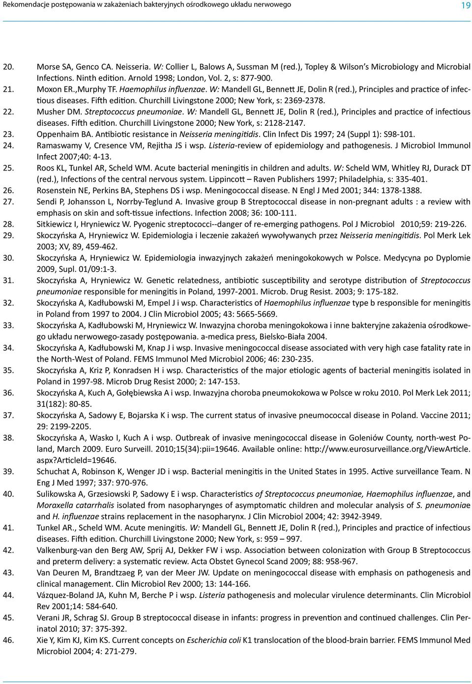 W: Mandell GL, Bennett JE, Dolin R (red.), Principles and practice of infectious diseases. Fifth edition. Churchill Livingstone 2000; New York, s: 2369-2378. 22. Musher DM. Streptococcus pneumoniae.