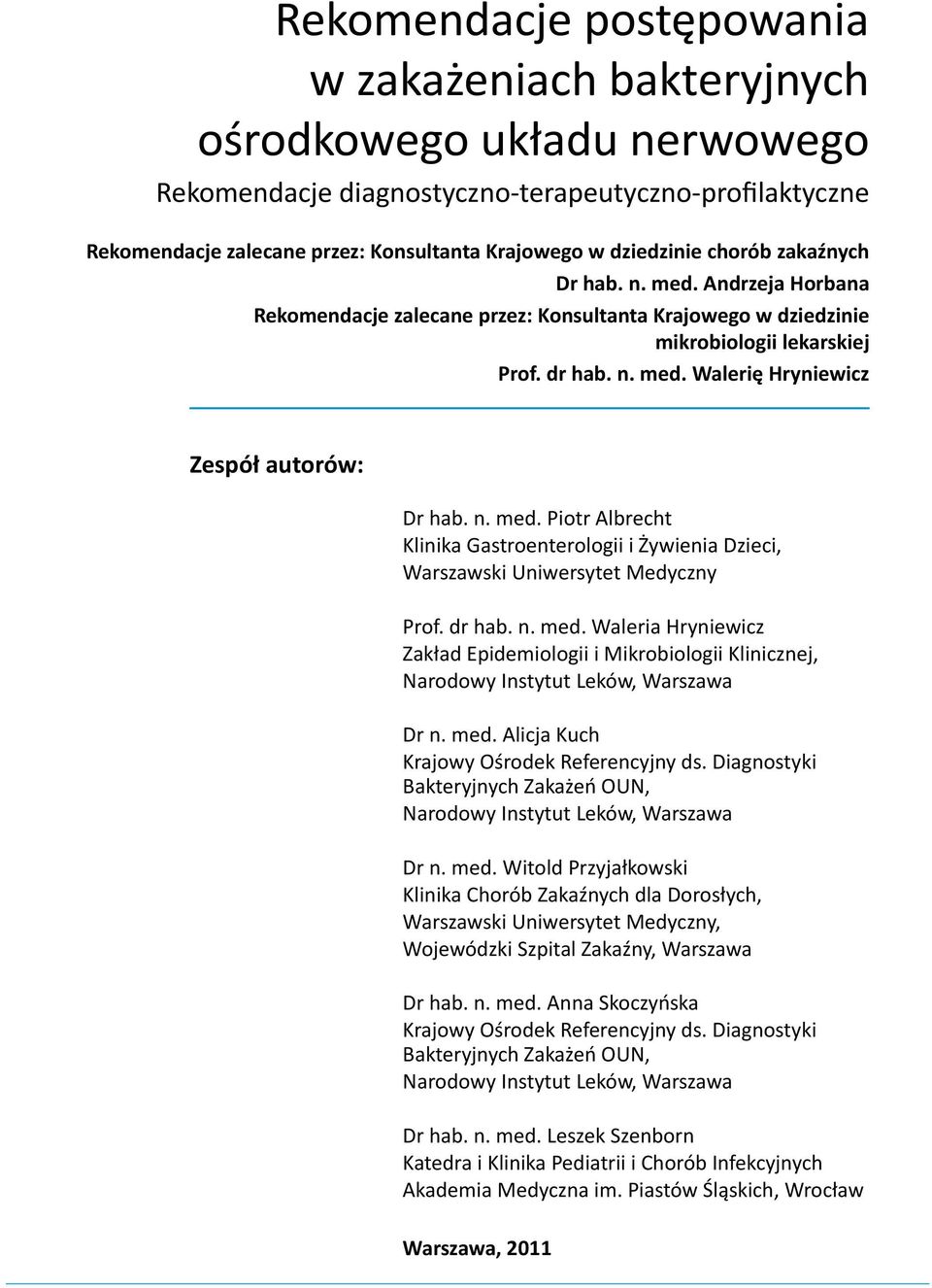 n. med. Piotr Albrecht Klinika Gastroenterologii i Żywienia Dzieci, Warszawski Uniwersytet Medyczny Prof. dr hab. n. med. Waleria Hryniewicz Zakład Epidemiologii i Mikrobiologii Klinicznej, Narodowy Instytut Leków, Warszawa Dr n.