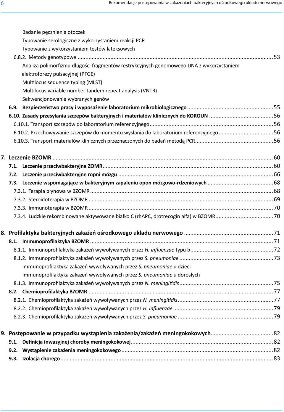 ..53 Analiza polimorfizmu długości fragmentów restrykcyjnych genomowego DNA z wykorzystaniem elektroforezy pulsacyjnej (PFGE) Multilocus sequence typing (MLST) Multilocus variable number tandem