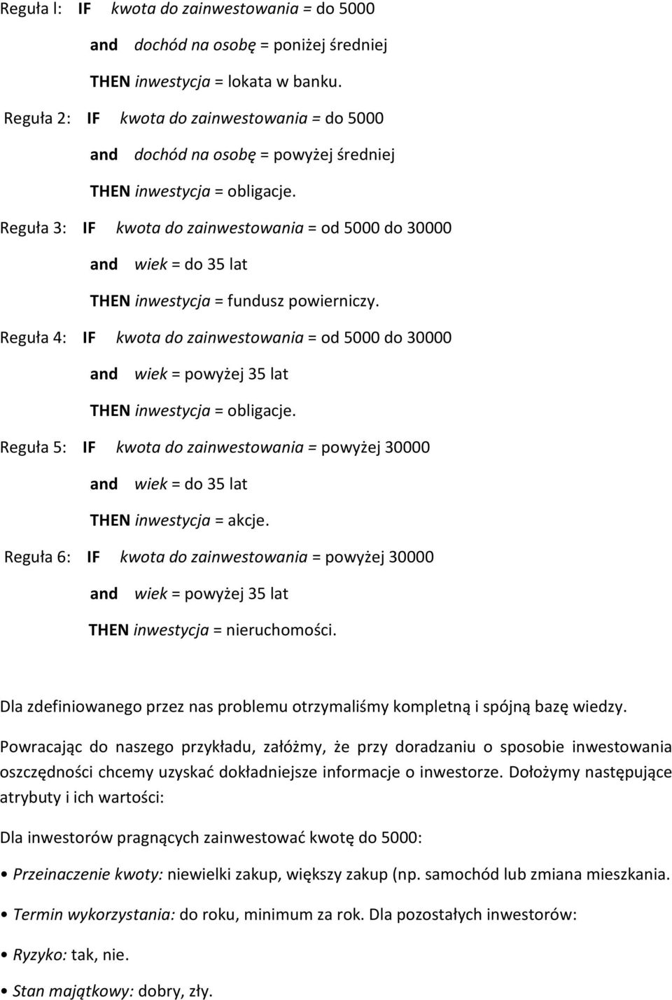 Reguła 3: IF kwota do zainwestowania = od 5000 do 30000 and wiek = do 35 lat THEN inwestycja = fundusz powierniczy.