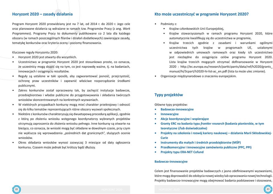 Programy Pracy to dokumenty publikowane co 2 lata dla każdego obszaru (w ramach poszczególnych filarów i działań dodatkowych) zawierające zasady, tematykę konkursów oraz kryteria oceny i poziomy