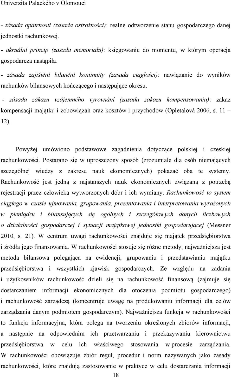 - zásada zajištění bilanční kontinuity (zasada ciągłości): nawiązanie do wyników rachunków bilansowych kończącego i następujące okresu.