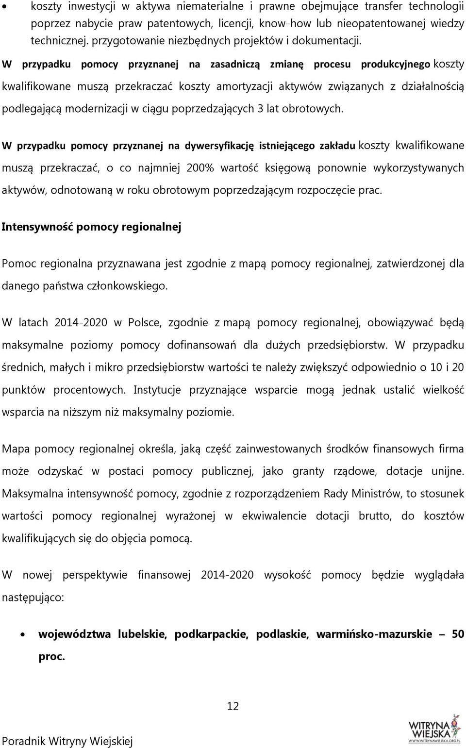 W przypadku pomocy przyznanej na zasadniczą zmianę procesu produkcyjnego koszty kwalifikowane muszą przekraczać koszty amortyzacji aktywów związanych z działalnością podlegającą modernizacji w ciągu