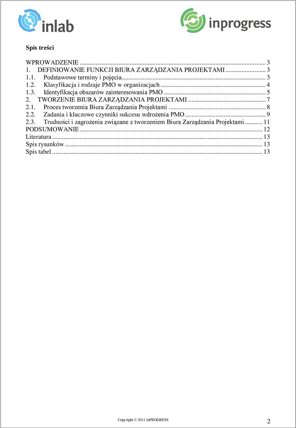 TWORZENIE BIURA ZARZĄDZANIA PROJEKTAMI... 7 2.1. Proces tworzenia Biura Zarządzania Projektami... 8 2.2. Zadania i kluczowe czynniki sukcesu wdrożenia PMO.