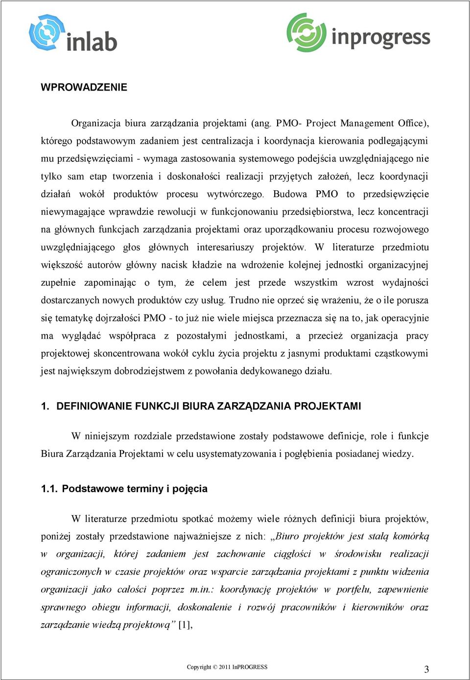 uwzględniającego nie tylko sam etap tworzenia i doskonałości realizacji przyjętych założeń, lecz koordynacji działań wokół produktów procesu wytwórczego.