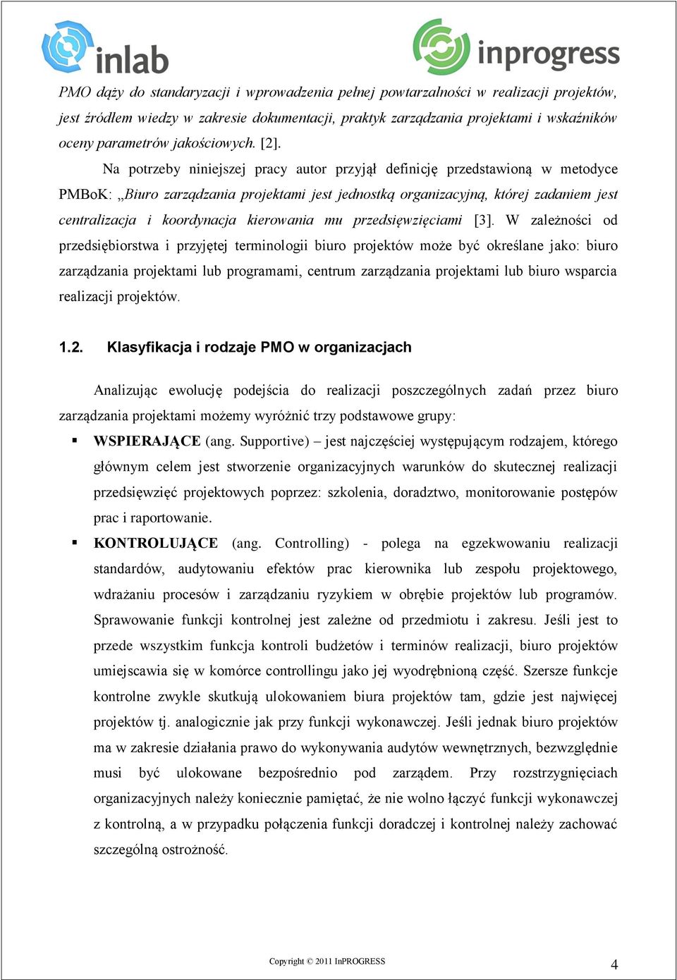 Na potrzeby niniejszej pracy autor przyjął definicję przedstawioną w metodyce PMBoK: Biuro zarządzania projektami jest jednostką organizacyjną, której zadaniem jest centralizacja i koordynacja