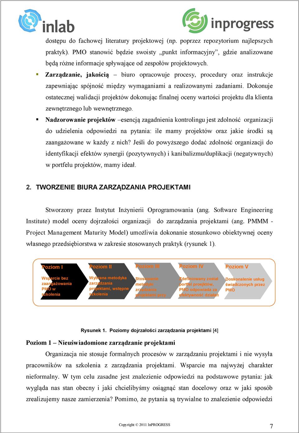 Zarządzanie, jakością biuro opracowuje procesy, procedury oraz instrukcje zapewniając spójność między wymaganiami a realizowanymi zadaniami.