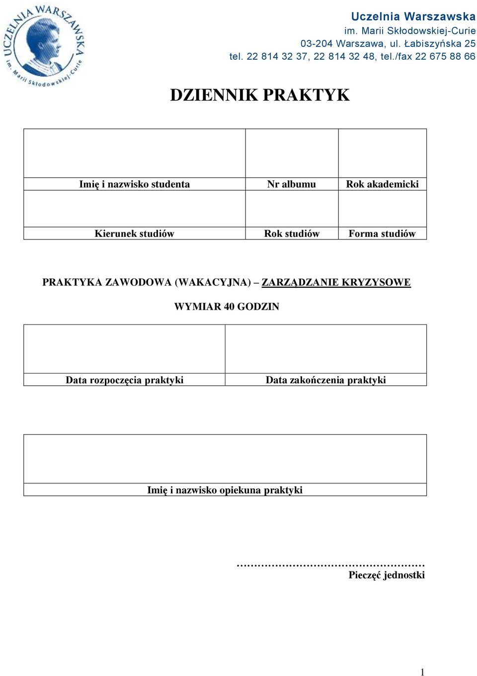 /fax 22 675 88 66 DZIENNIK PRAKTYK Imię i nazwisko studenta Nr albumu Rok akademicki Kierunek studiów Rok