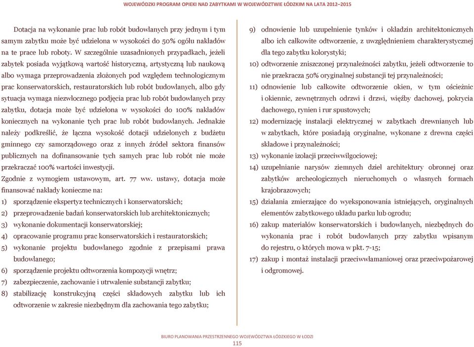 konserwatorskich, restauratorskich lub robót budowlanych, albo gdy sytuacja wymaga niezwłocznego podjęcia prac lub robót budowlanych przy zabytku, dotacja może być udzielona w wysokości do 100%