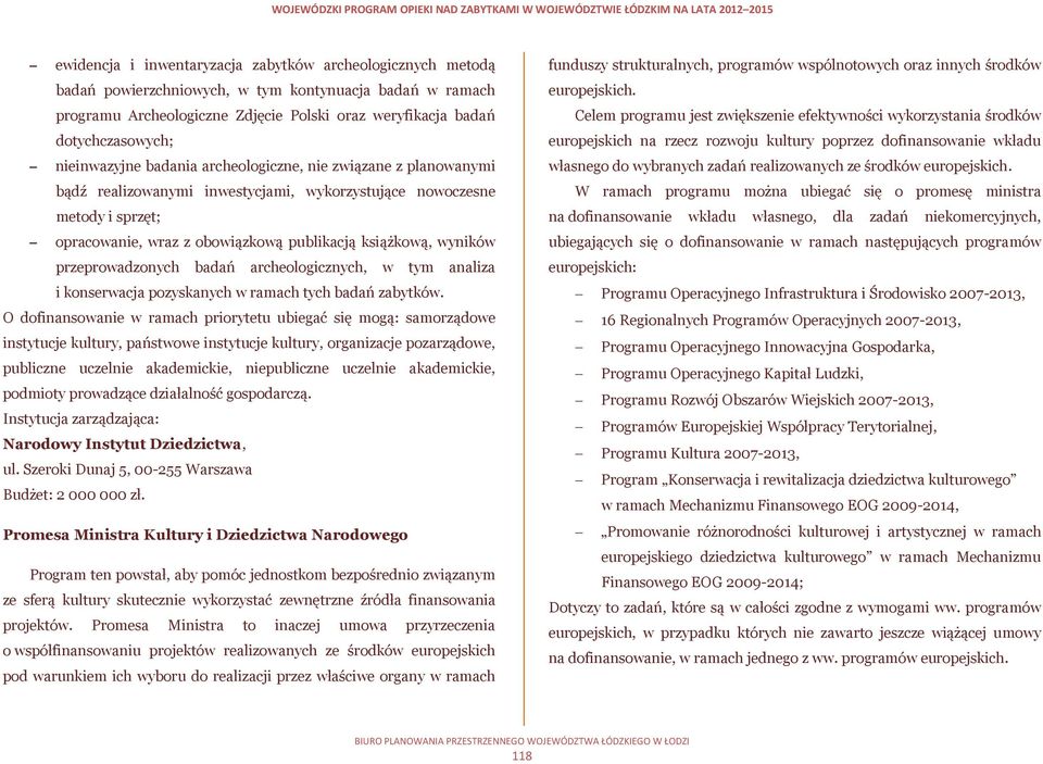 wyników przeprowadzonych badań archeologicznych, w tym analiza i konserwacja pozyskanych w ramach tych badań zabytków.