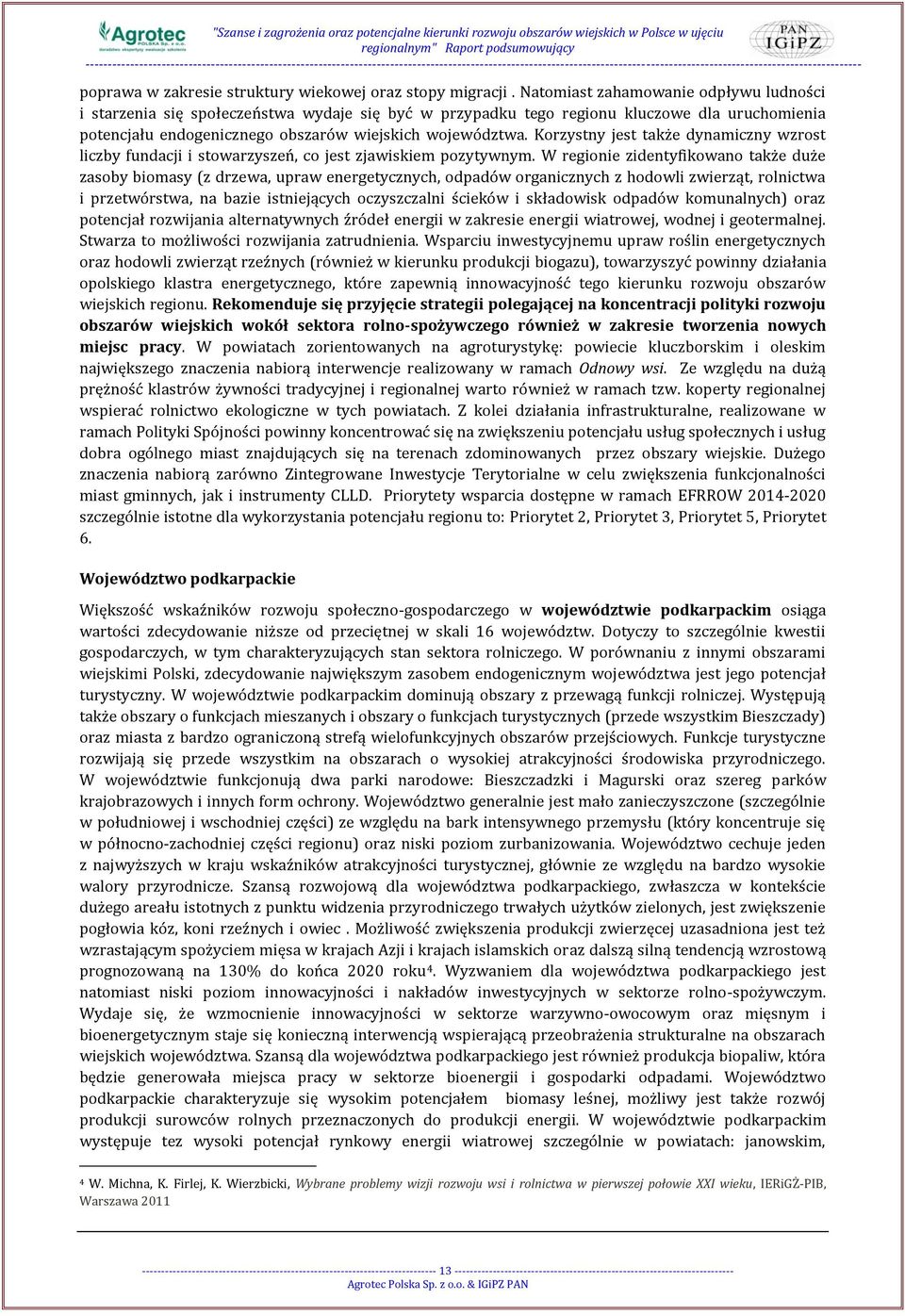 Korzystny jest także dynamiczny wzrost liczby fundacji i stowarzyszeń, co jest zjawiskiem pozytywnym.