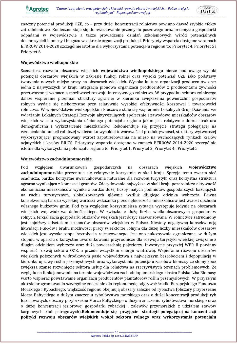 w zakresie organizacji produkcji. Priorytety wsparcia dostępne w ramach EFRROW 2014-2020 szczególnie istotne dla wykorzystania potencjału regionu to: Priorytet 4, Priorytet 5 i Priorytet 6.