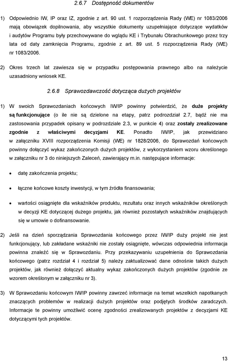 Obrachunkowego przez trzy lata od daty zamknięcia Programu, zgodnie z art. 89 ust. 5 rozporządzenia Rady (WE) nr 1083/2006.