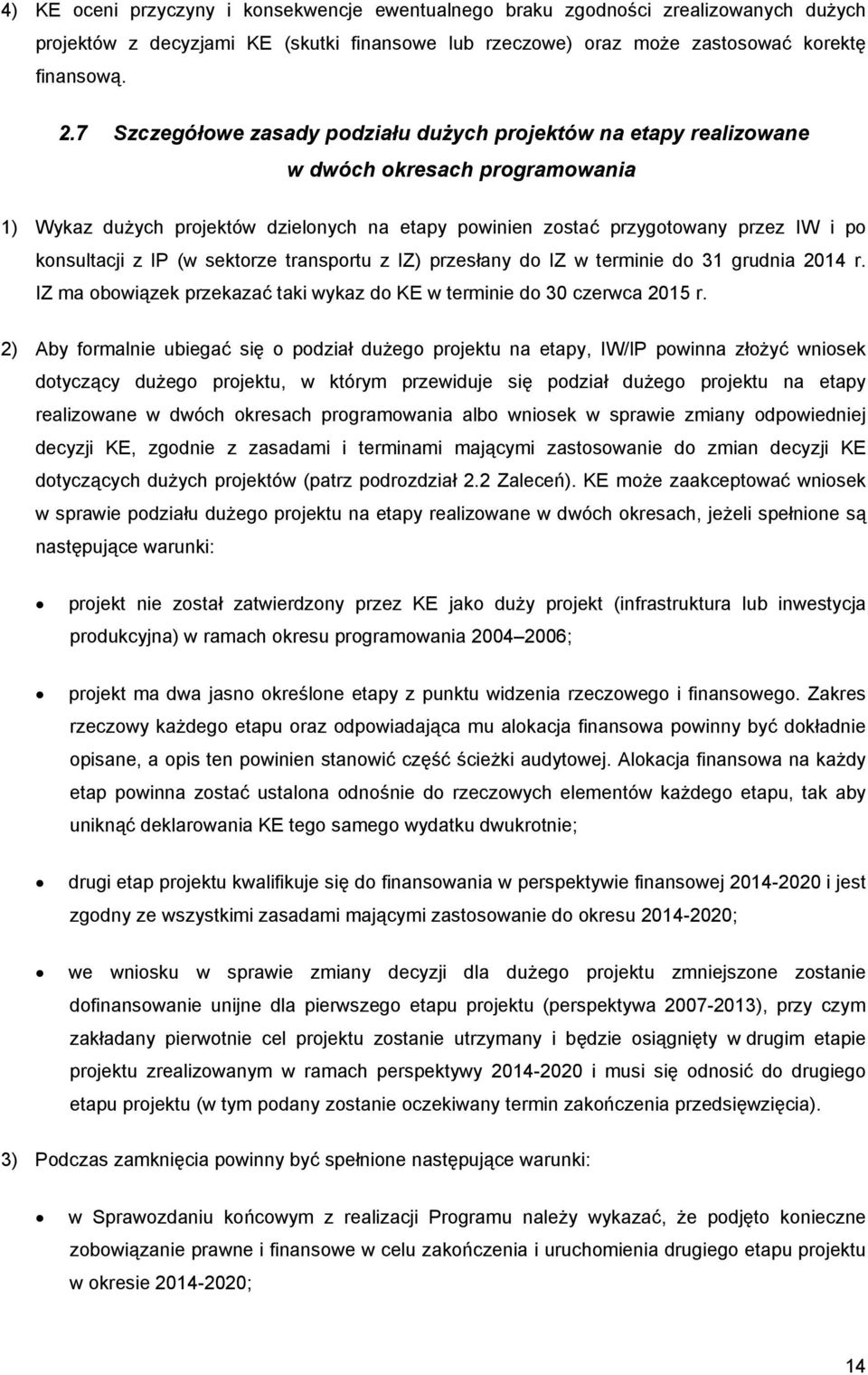 z IP (w sektorze transportu z IZ) przesłany do IZ w terminie do 31 grudnia 2014 r. IZ ma obowiązek przekazać taki wykaz do KE w terminie do 30 czerwca 2015 r.