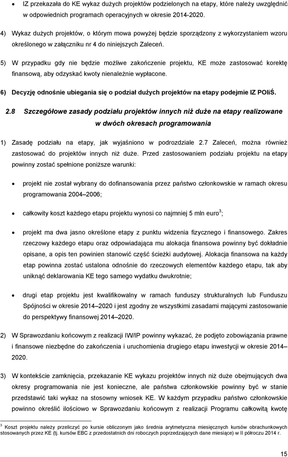 5) W przypadku gdy nie będzie możliwe zakończenie projektu, KE może zastosować korektę finansową, aby odzyskać kwoty nienależnie wypłacone.