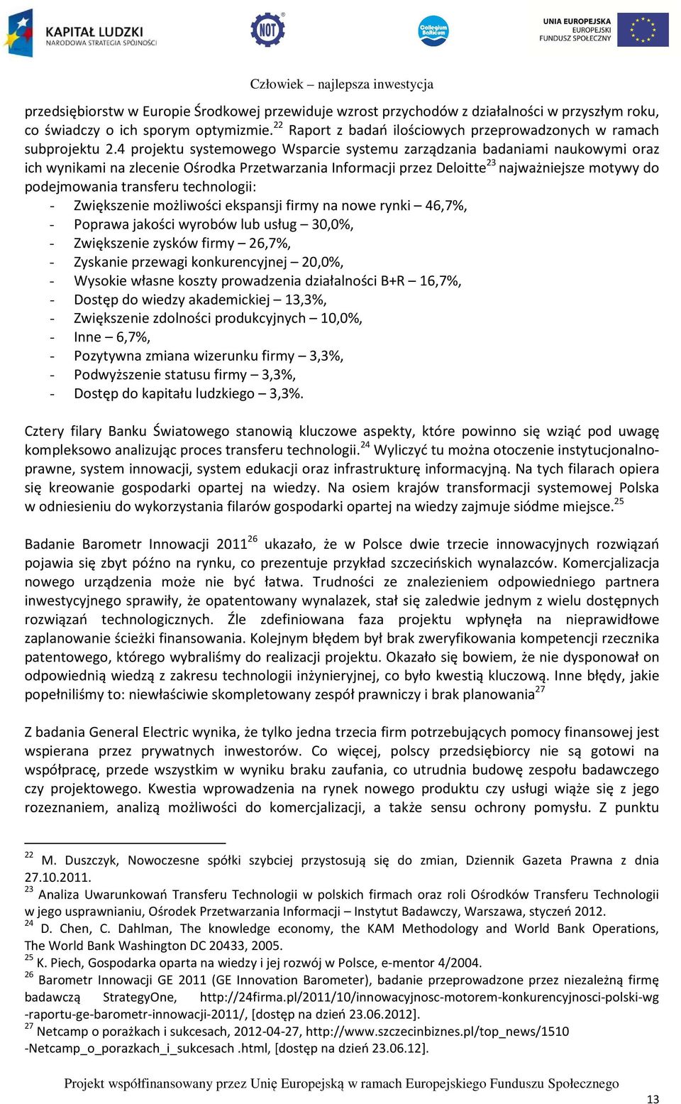 4 projektu systemowego Wsparcie systemu zarządzania badaniami naukowymi oraz ich wynikami na zlecenie Ośrodka Przetwarzania Informacji przez Deloitte 23 najważniejsze motywy do podejmowania transferu