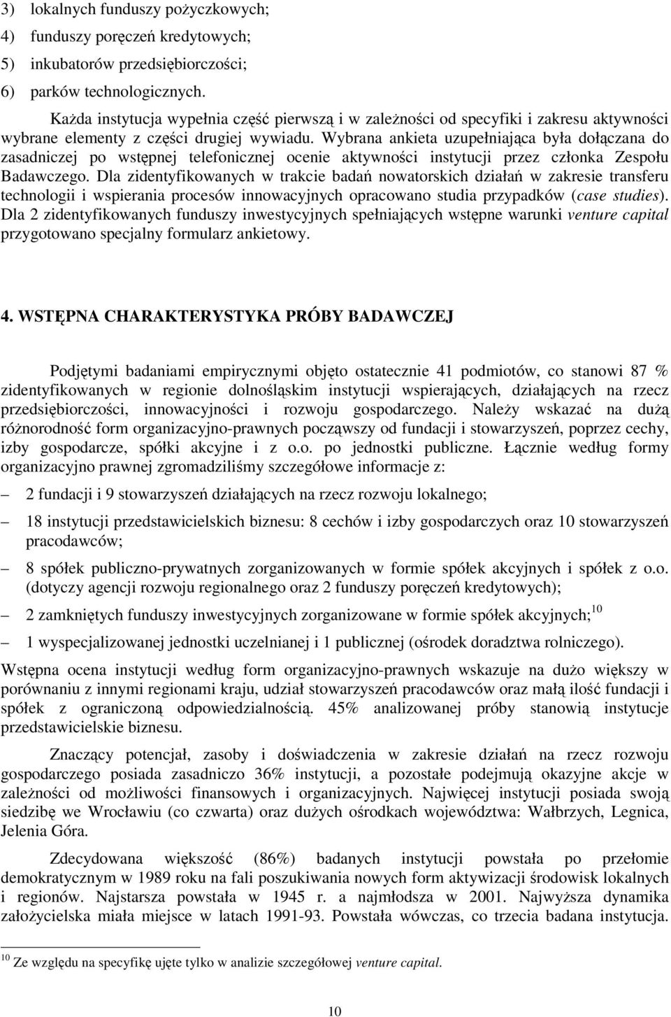 Wybrana ankieta uzupełniajca była dołczana do zasadniczej po wstpnej telefonicznej ocenie aktywnoci instytucji przez członka Zespołu Badawczego.