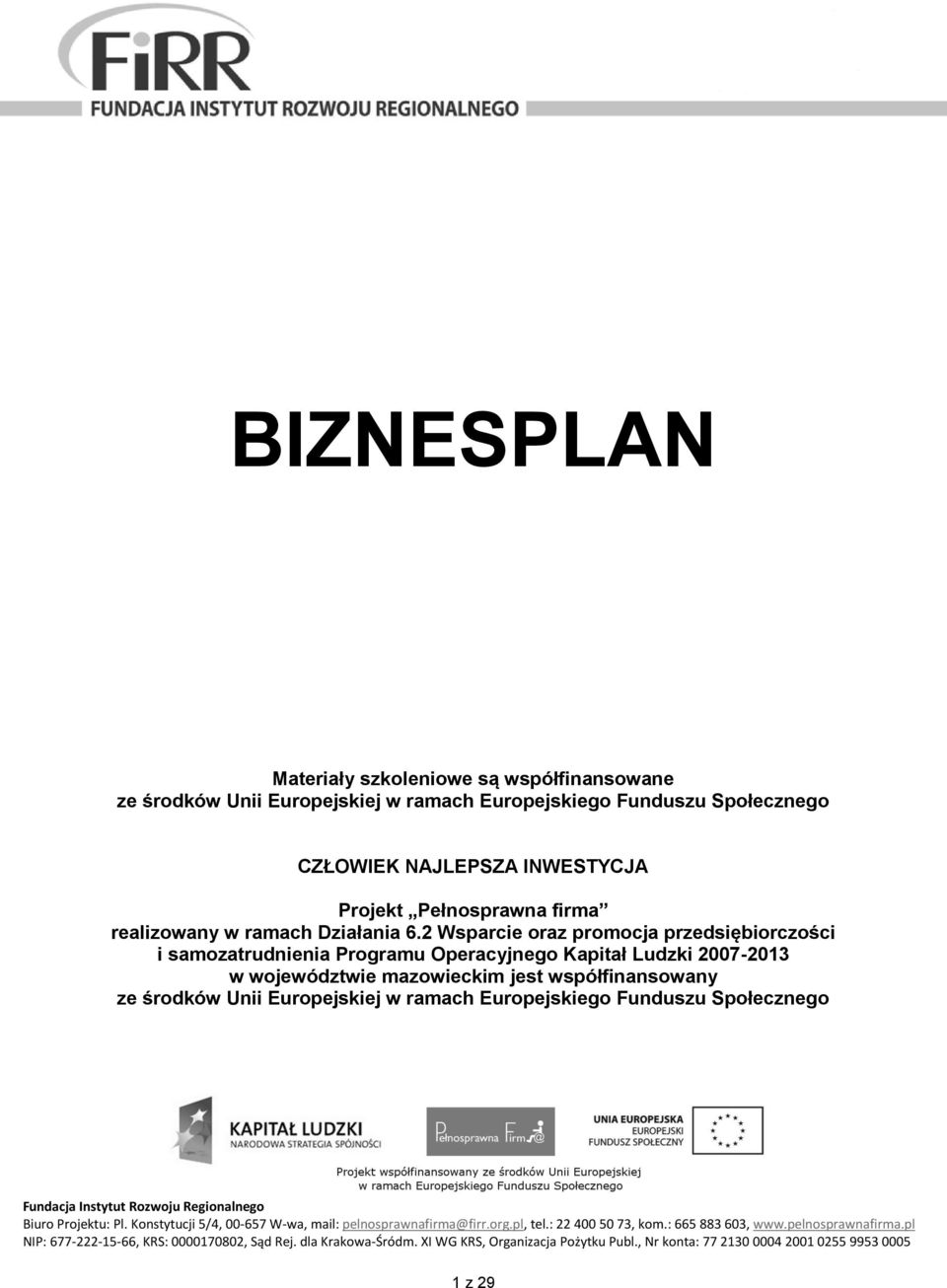 2 Wsparcie oraz promocja przedsiębiorczości i samozatrudnienia Programu Operacyjnego Kapitał Ludzki 2007-2013 w województwie mazowieckim jest współfinansowany ze środków Unii Europejskiej