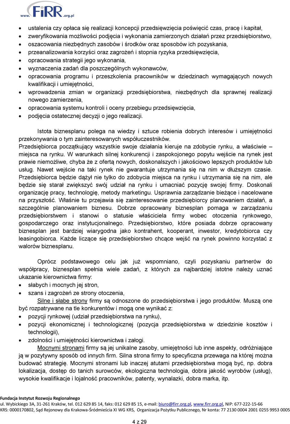 poszczególnych wykonawców, opracowania programu i przeszkolenia pracowników w dziedzinach wymagających nowych kwalifikacji i umiejętności, wprowadzenia zmian w organizacji przedsiębiorstwa,