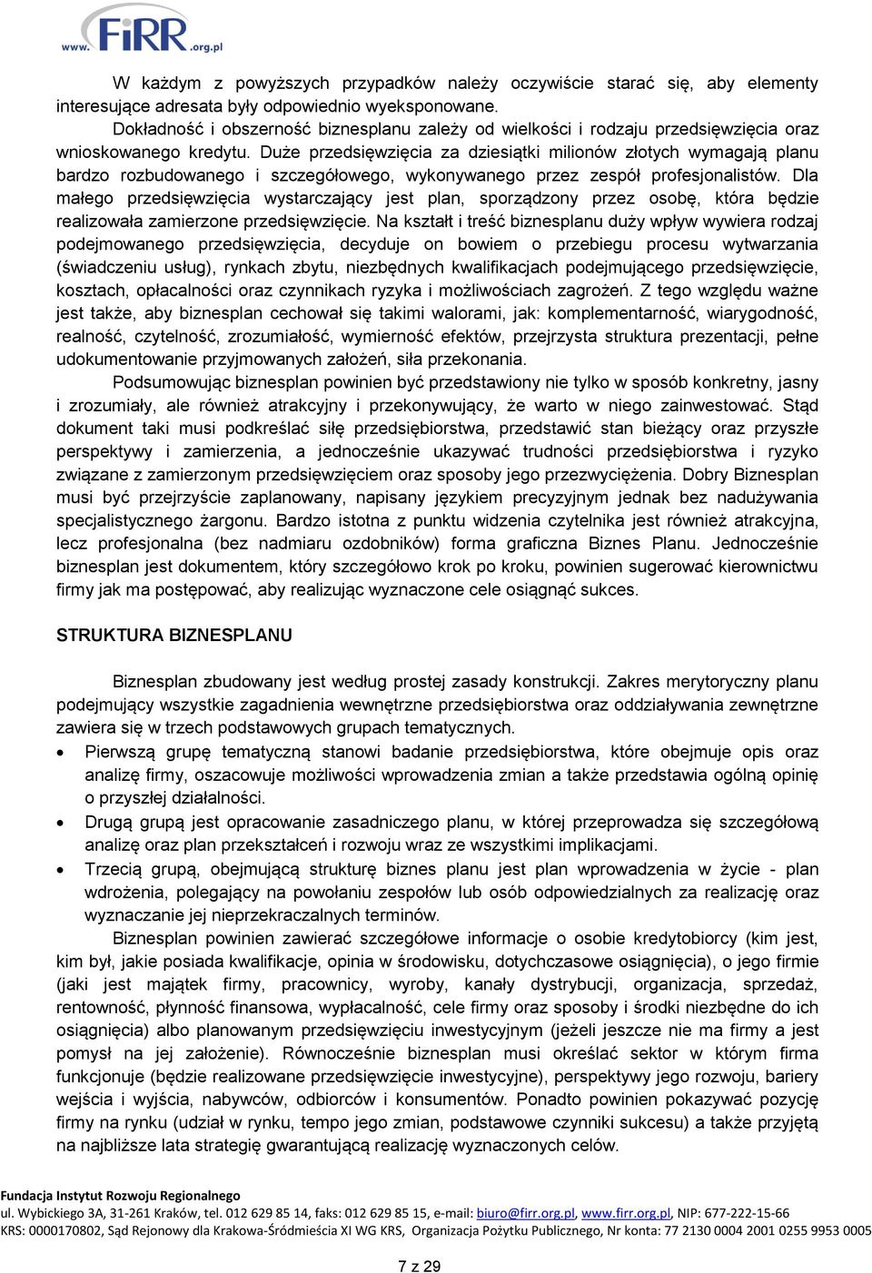 Duże przedsięwzięcia za dziesiątki milionów złotych wymagają planu bardzo rozbudowanego i szczegółowego, wykonywanego przez zespół profesjonalistów.