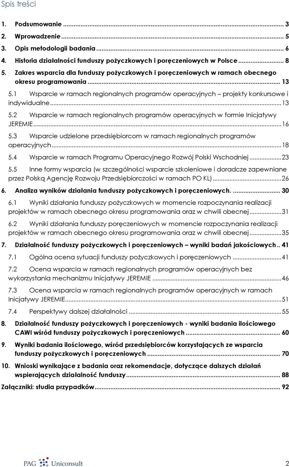 .. 13 5.2 Wsparcie w ramach regionalnych programów operacyjnych w formie Inicjatywy JEREMIE... 16 5.3 Wsparcie udzielone przedsiębiorcom w ramach regionalnych programów operacyjnych... 18 5.