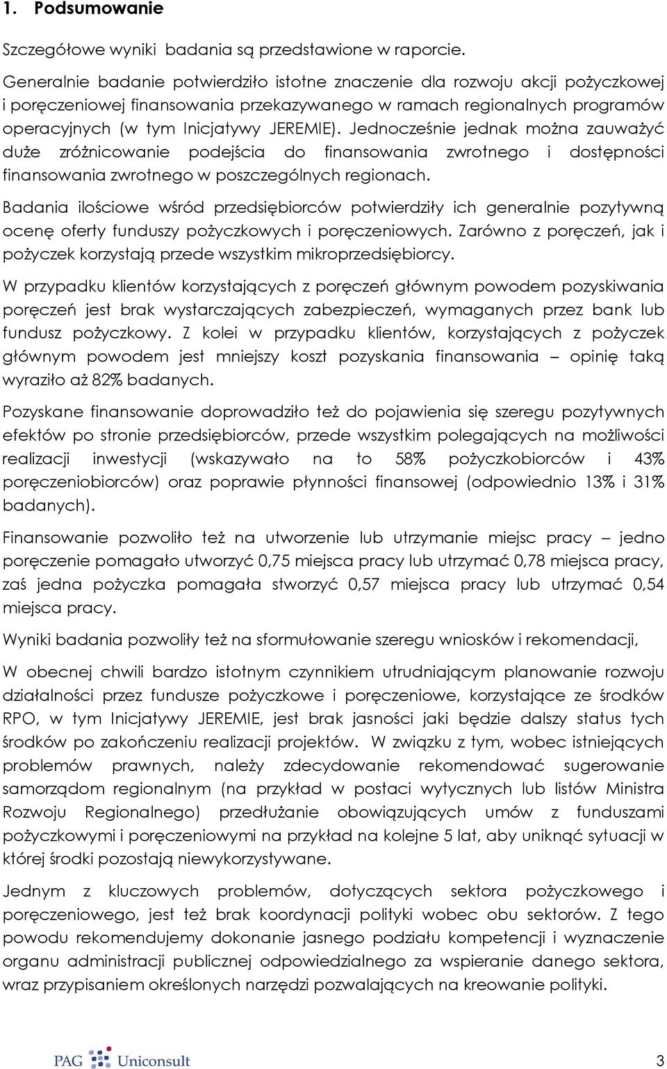 Jednocześnie jednak można zauważyć duże zróżnicowanie podejścia do finansowania zwrotnego i dostępności finansowania zwrotnego w poszczególnych regionach.