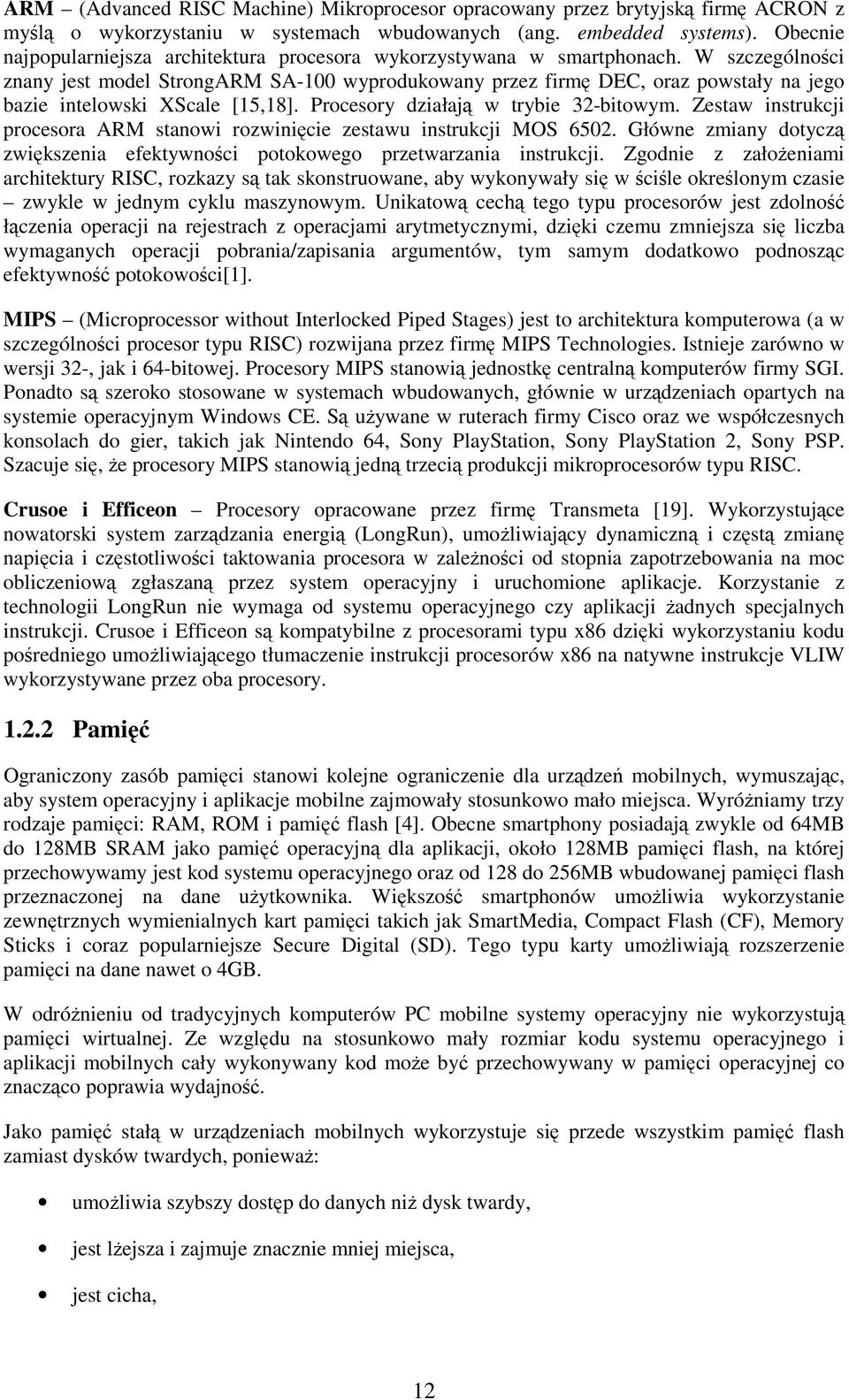 W szczególnoci znany jest model StrongARM SA-100 wyprodukowany przez firm DEC, oraz powstały na jego bazie intelowski XScale [15,18]. Procesory działaj w trybie 32-bitowym.