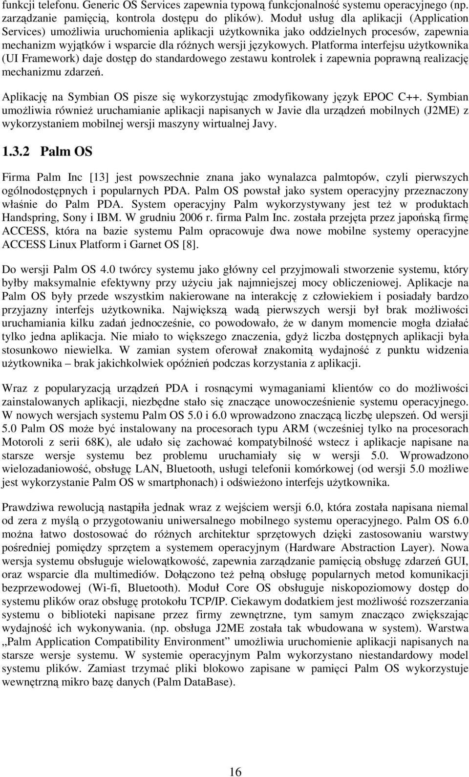 Platforma interfejsu uytkownika (UI Framework) daje dostp do standardowego zestawu kontrolek i zapewnia poprawn realizacj mechanizmu zdarze.