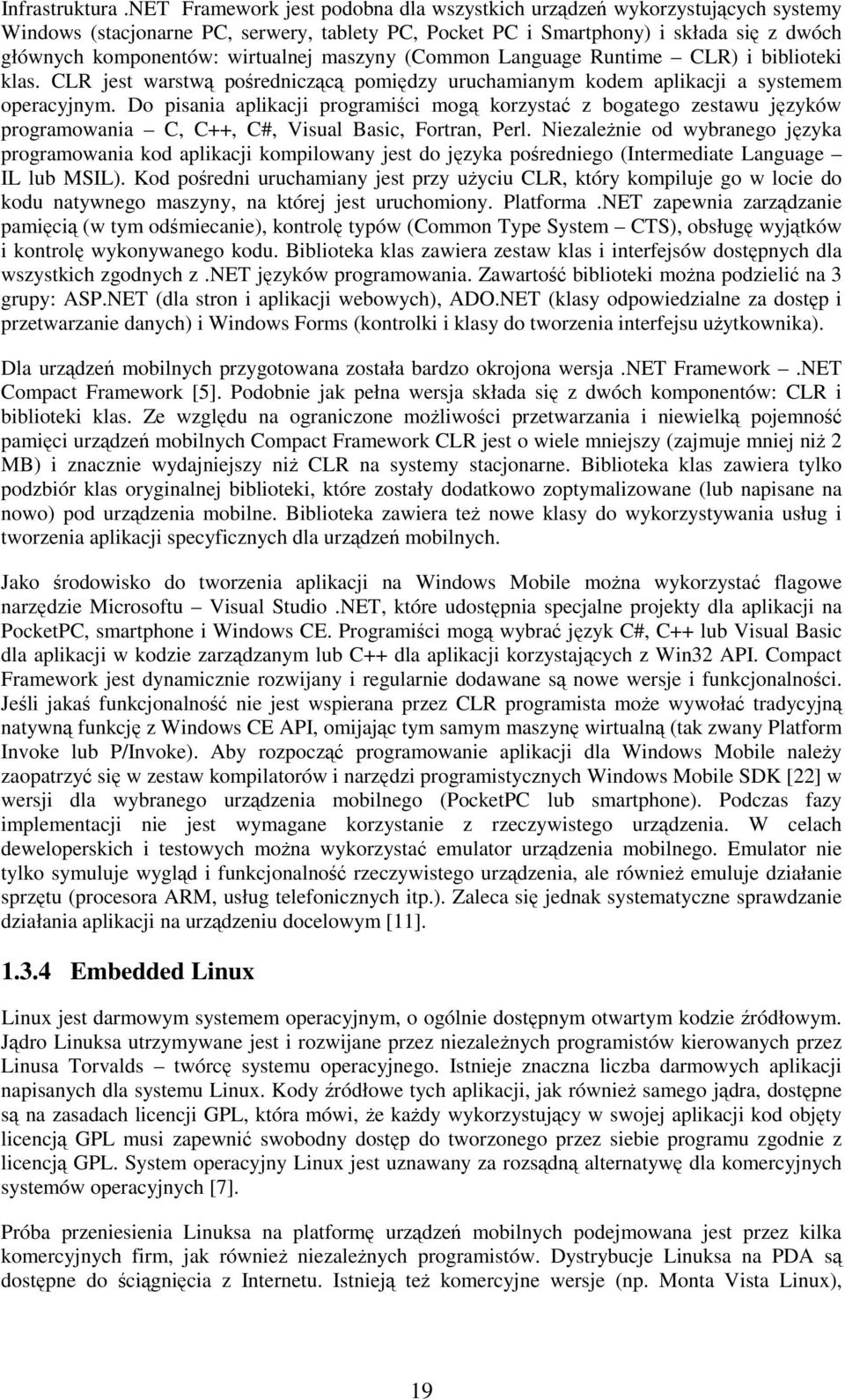 maszyny (Common Language Runtime CLR) i biblioteki klas. CLR jest warstw poredniczc pomidzy uruchamianym kodem aplikacji a systemem operacyjnym.