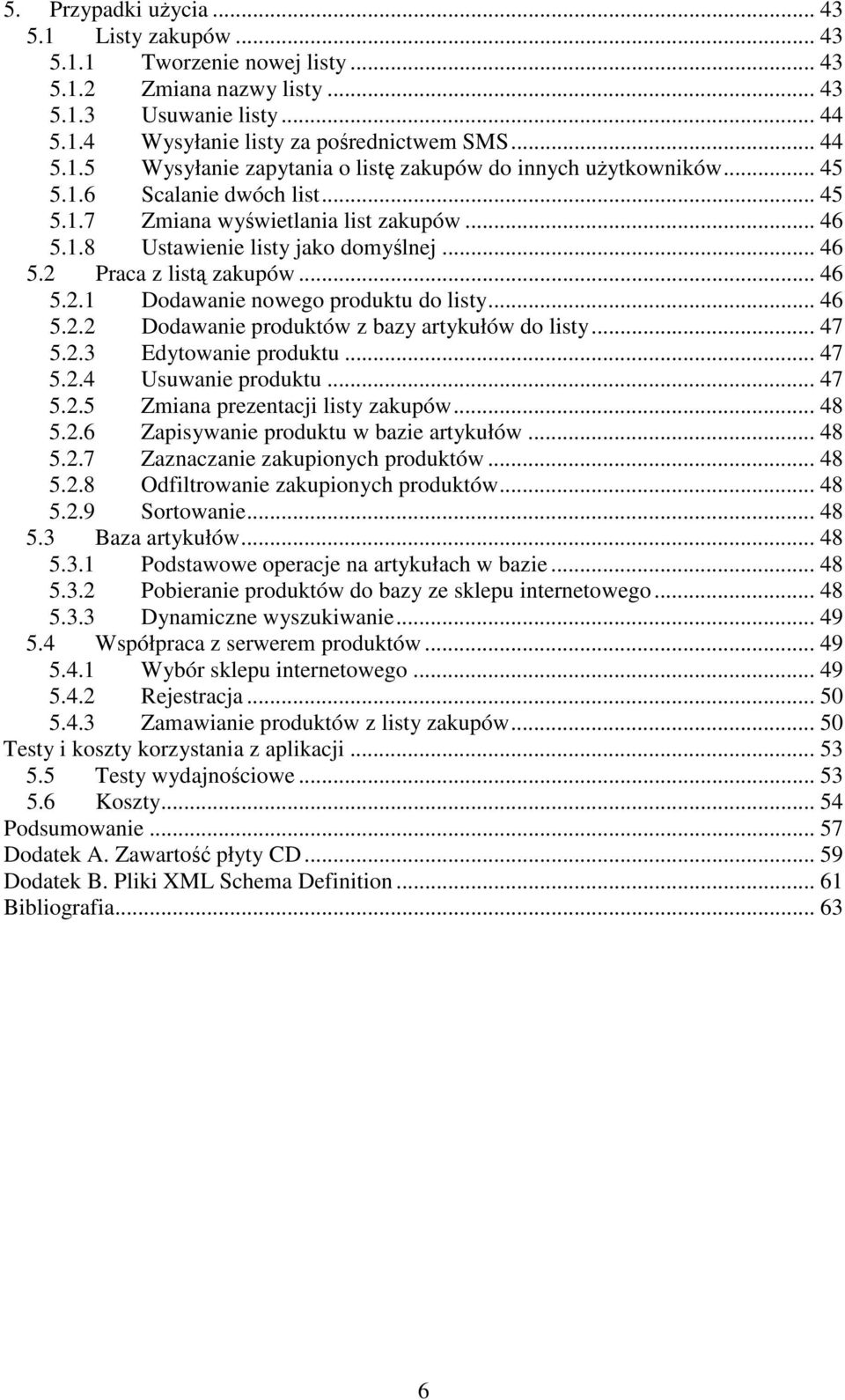 .. 46 5.2.2 Dodawanie produktów z bazy artykułów do listy... 47 5.2.3 Edytowanie produktu... 47 5.2.4 Usuwanie produktu... 47 5.2.5 Zmiana prezentacji listy zakupów... 48 5.2.6 Zapisywanie produktu w bazie artykułów.